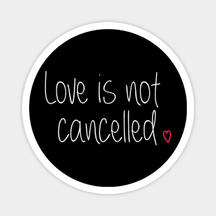 Love is not cancelled Magnet